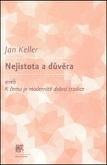 Jan Keller: Nejistota a důvěra - aneb K čemu je modernitě dobrá tradice