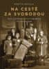 Nekola Martin: Na cestě za svobodou: Češi v uprchlických táborech po únoru 1948