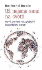 Bertrand Badie: Už nejsme sami na světě - Nový pohled na "globální uspořádání světa"