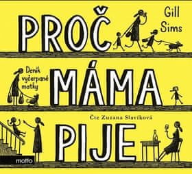 Gill Sims: Proč máma pije - Deník vyčerpané matky