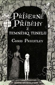 Chris Priestley: Příšerné příběhy z temného tunelu