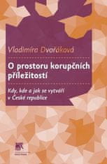 Vladimíra Dvořáková: O prostoru korupčních příležitostí - Kdy, kde a jak se vytváří v České republice