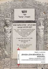 Pavel Sládek: Jehuda Leva ben Besalel - Maharal : Obrana uzavřeného světa v židovském myšlení raného novověku