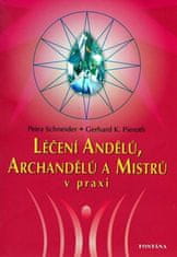 Schneider Petra, Pieroth Gerhard K.,: Léčení andělů, archandělů a mistrů v praxi