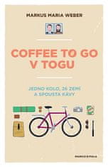 Weber Markus Maria: Coffee to go v Togu - Jedno kolo, 26 zemí a spousta kávy