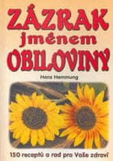 Hemmung Hans: Zázrak jménem obiloviny: 150 receptů a rad pro Vaše zdraví