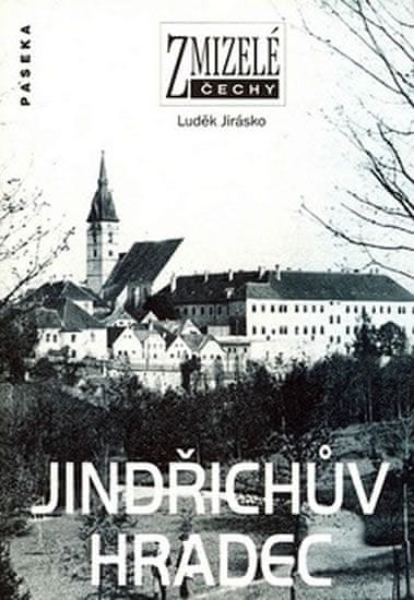 Luděk Jirásko: Zmizelé Čechy-Jindřichův Hradec - Zmizelé Čechy