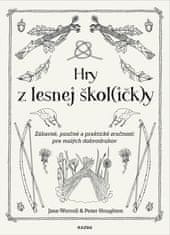 Jane Worroll;Peter Houghton: Hry z lesnej škol(ičk)y - Zábavné, poučné a praktické zručnosti pre malých dobrodruhov