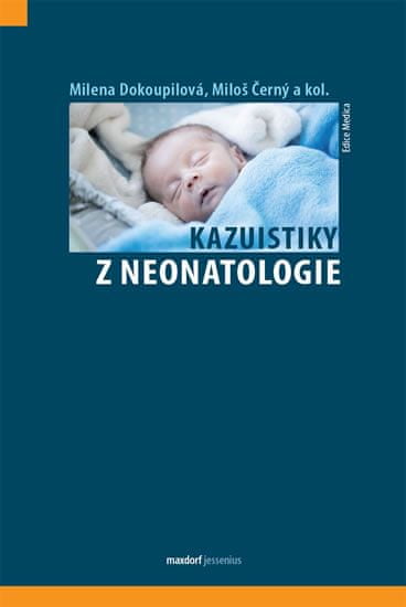 Miloš Černý;Milena Dokoupilová;kol.: Kazuistiky z neonatologie