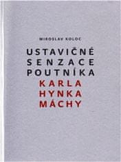 Miroslav Koloc: Ustavičné senzace poutníka Karla Hynka Máchy