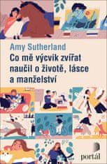 Amy Sutherland: Co mě výcvik zvířat naučil o životě, lásce a manželství