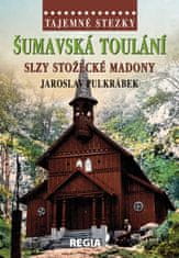 Jaroslav Pulkrábek: Tajemné stezky - Šumavská toulání, slzy stožecké Madony