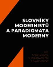 Kubíček Tomáš, Papoušek Vladimír, Skalic: Slovníky modernistů a paradigmata moderny