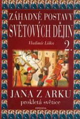 Vladimír Liška: Záhadné postavy světových dějin 2. - Jana z Arku. Prokletá světice.