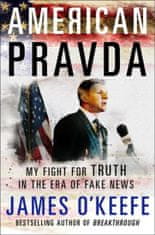 James O´Keefe: American Pravda : My Fight for Truth in the Era of Fake News
