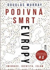 Douglas Murray: Podivná smrt Evropy - Imigrace, identita, islám