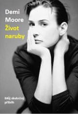 Moore Demi: Demi Moore: Život naruby - Můj skutečný příběh