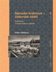 Peter Hallama: Národní hrdinové – židovské oběti - Holokaust v české kulturní paměti