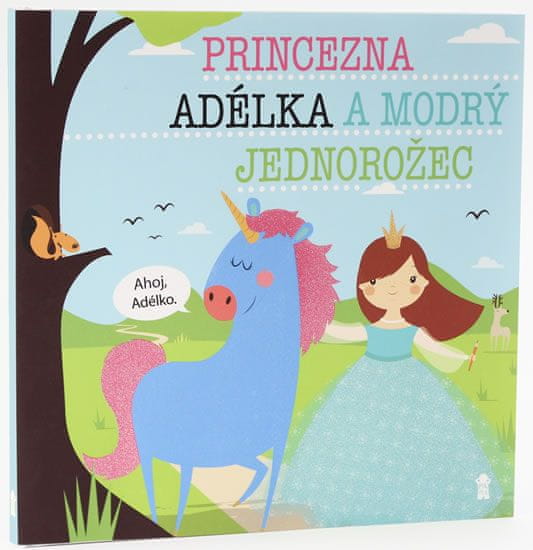 Lucie Šavlíková: Princezna Adélka a modrý jednorožec - Dětské knihy se jmény
