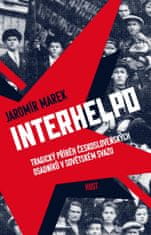 Marek Jaromír: Interhelpo - Tragický příběh československých osadníků v Sovětském svazu