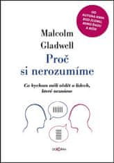 Gladwell Malcolm: Proč si nerozumíme - Co bychom měli vědět o lidech, které neznáme