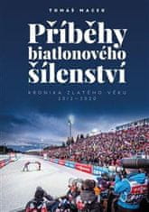 Macek Tomáš: Příběhy biatlonového šílenství - Kronika zlatého věku 2012-2020