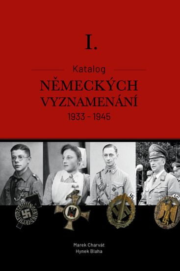 Charvát Marek Mgr., Blaha Hynek Bc., MBA: Katalog německých vyznamenání I. 1933-1945