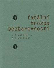 Vladimír Vlasatý: Fatální hrozba bezbarevnosti