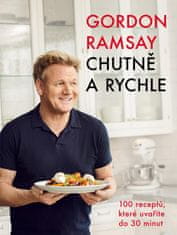 Ramsay Gordon: Gordon Ramsay: Chutně a rychle / 100 receptů, které uvaříte do 30 minut
