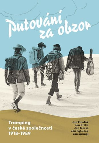 Jan Randák: Putování za obzor - Tramping v české společnosti 1918-1989