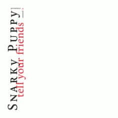 Snarky Puppy: Tell Your Friends