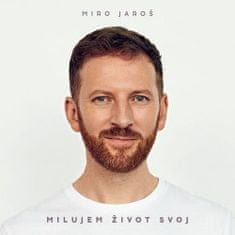 Jaroš Miro: Milujem život svoj