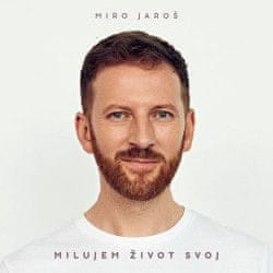 Jaroš Miro: Milujem život svoj