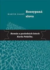 Martin Daneš: Rozsypaná slova - Román o posledních letech Karla Poláčka