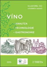 Vlastimil Fic: Víno - Analýza - Technologie - Gastronomie