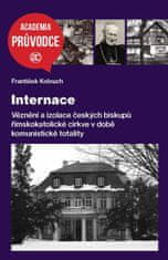 Kolouch František: Internace - Věznění a izolace českých biskupů římskokatolické církve v době komun