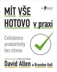 Allen David: Mít vše hotovo v praxi - Cvičebnice produktivity bez stresu