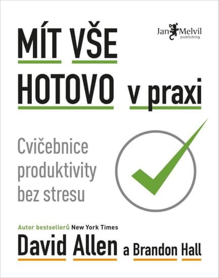 Allen David: Mít vše hotovo v praxi - Cvičebnice produktivity bez stresu