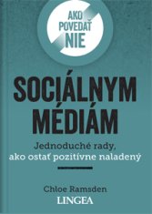 Chloe Ramsden: Ako povedať nie sociálnym médiám - Jednoduché rady, ako ostať pozitívne naladený