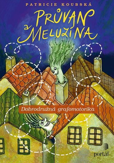 Koubská Patricie: Průvan a Meluzína - Dobrodružná grafomotorika