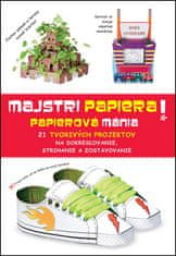 Majstri papiera! Papierová mánia - 21 tvorivých projektov na dokresľovanie, strihanie a zostavovanie