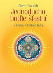 Pierre Franckh: Jednoducho buďte šťastní - 7 kľúčov k ľahkosti bytia