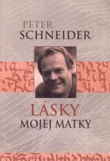 Peter Schneider: Lásky mojej matky