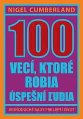 Nigel Cumberland: 100 vecí, ktoré robia úspešní ľudia - Jednoduché rady pre lepší život