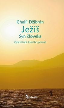 Chalíl Džibrán: Ježiš Syn človeka - Očami ľudí, ktorí ho poznali