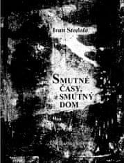 Ivan Stodola: Smutné časy, smutný dom