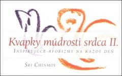 Sri Chinmoy: Kvapky múdrosti srdca II. - Inšpirujúce aforizmy na každý deň