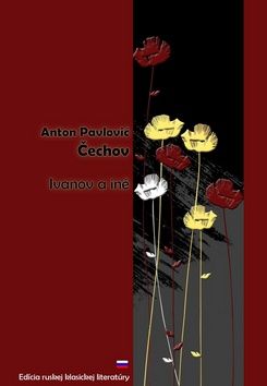 Anton Pavlovič Čechov: Ivanov a iné