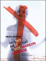 Milan Richter: Krátky nešťastný život Marilyn Monroe - Divadelná hra v dvoch dejstvách
