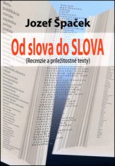 Jozef Špaček: Od slova do SLOVA - Recenzie a príležitostné texty